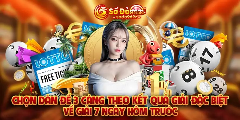 Chọn dàn đề 3 càng theo kết quả giải đặc biệt về giải 7 ngày hôm trước