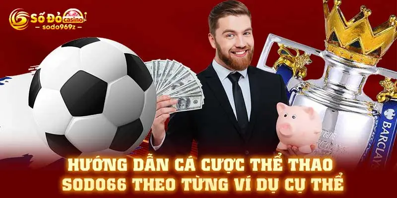 Hướng dẫn cá cược thể thao SODO66 theo từng ví dụ cụ thể