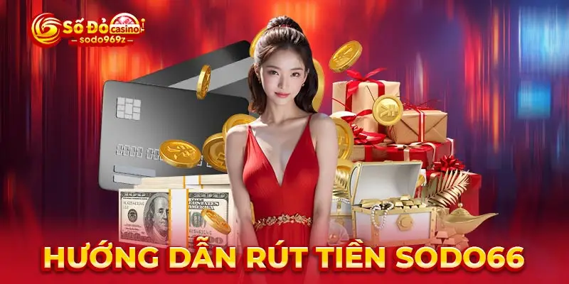 Hướng dẫn rút tiền SODO66