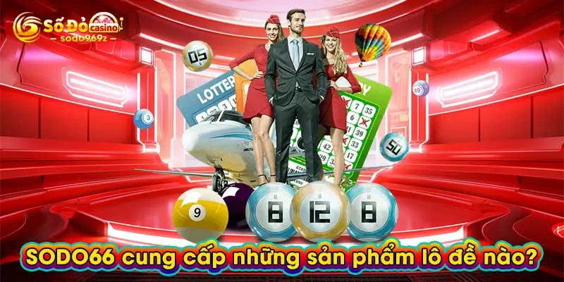 SODO66 cung cấp những sản phẩm lô đề nào?