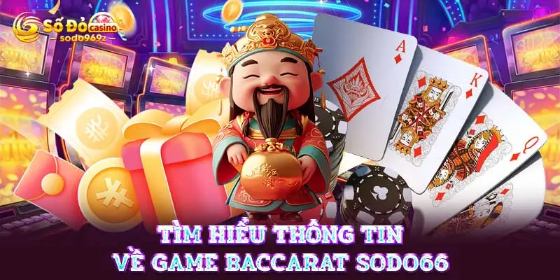 Tìm hiểu thông tin về game Baccarat SODO66