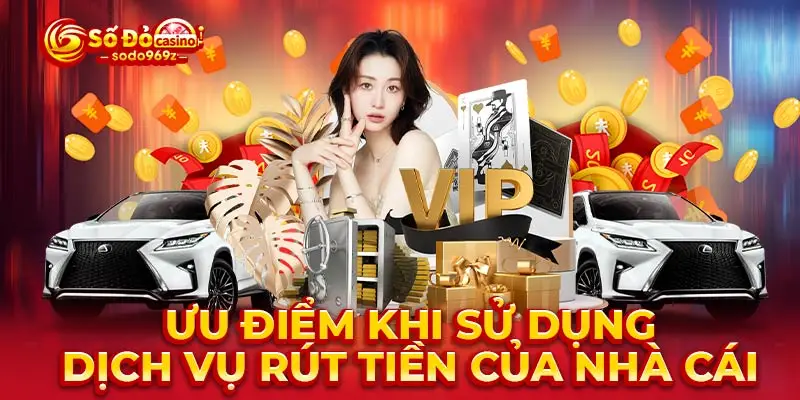 Ưu điểm khi sử dụng dịch vụ rút tiền của nhà cái