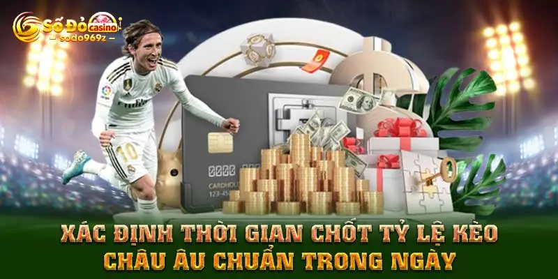 Xác định thời gian chốt tỷ lệ kèo Châu Âu chuẩn trong ngày