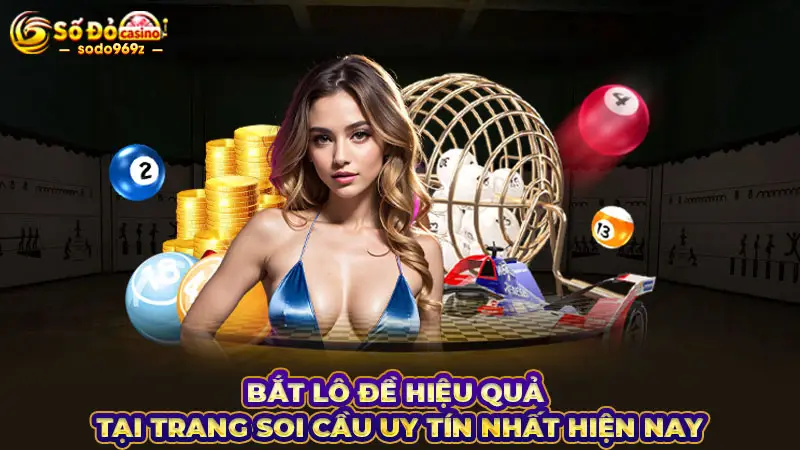 Bắt lô đề hiệu quả tại trang soi cầu uy tín nhất hiện nay